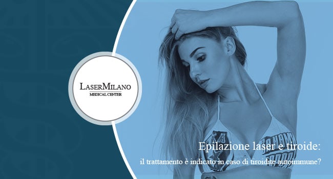 Epilazione laser: ci sono controindicazioni per chi soffre di tiroidite autoimmune?